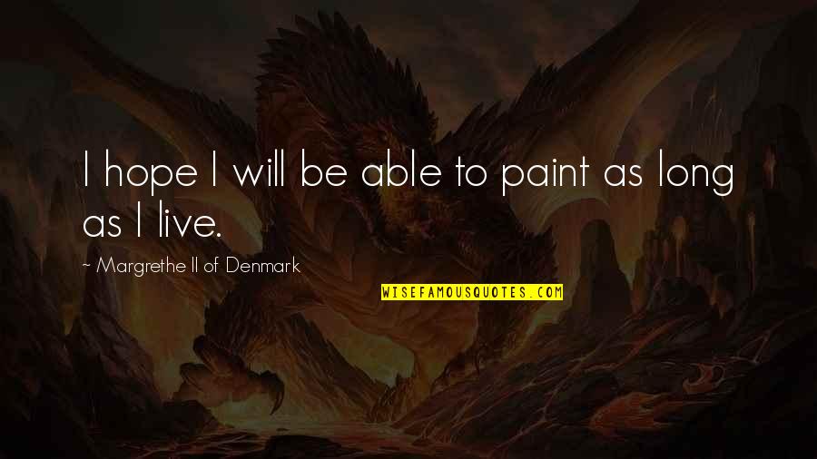 Medico Legal Quotes By Margrethe II Of Denmark: I hope I will be able to paint