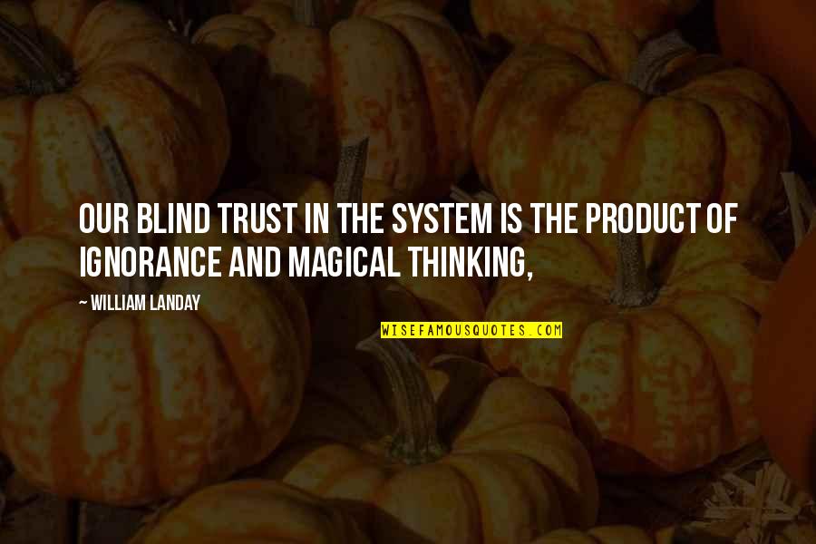 Medico Legal Quotes By William Landay: Our blind trust in the system is the