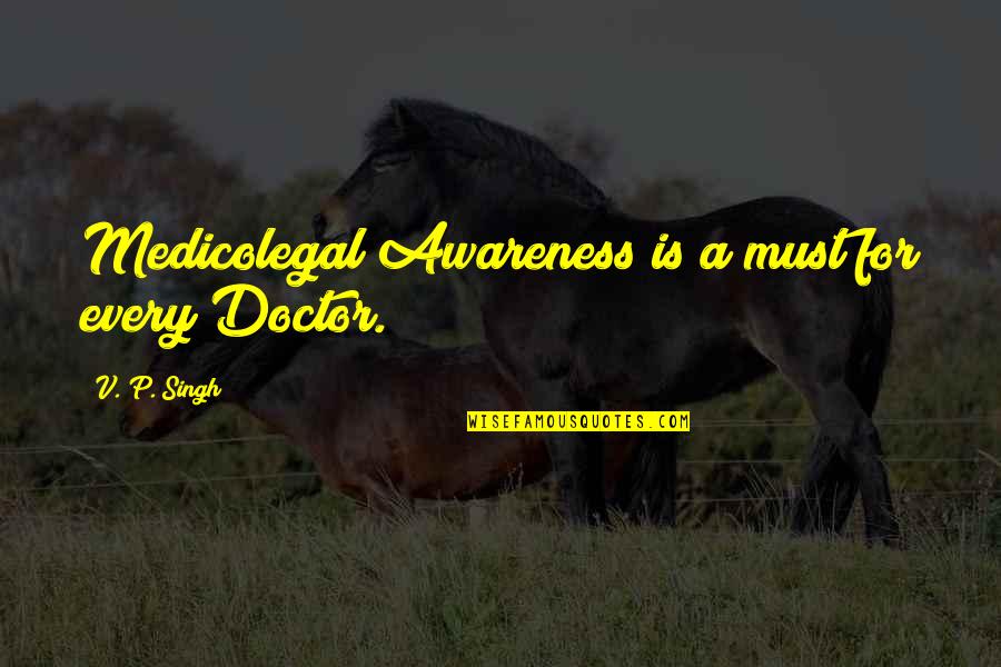 Medicolegal Quotes By V. P. Singh: Medicolegal Awareness is a must for every Doctor.