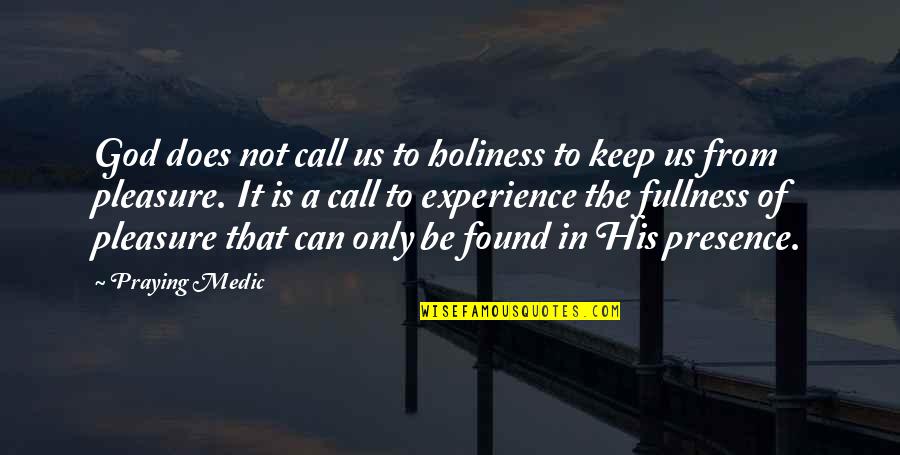 Medic's Quotes By Praying Medic: God does not call us to holiness to