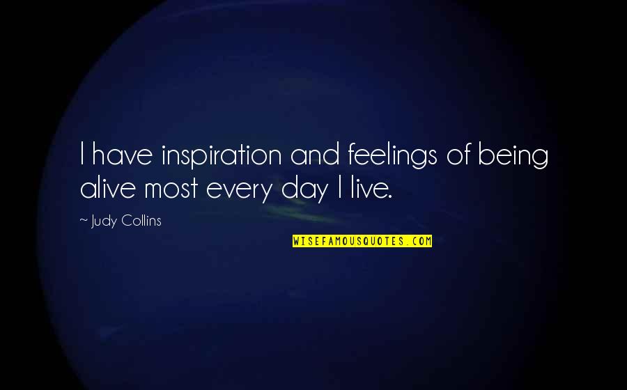 Medicus Quotes By Judy Collins: I have inspiration and feelings of being alive
