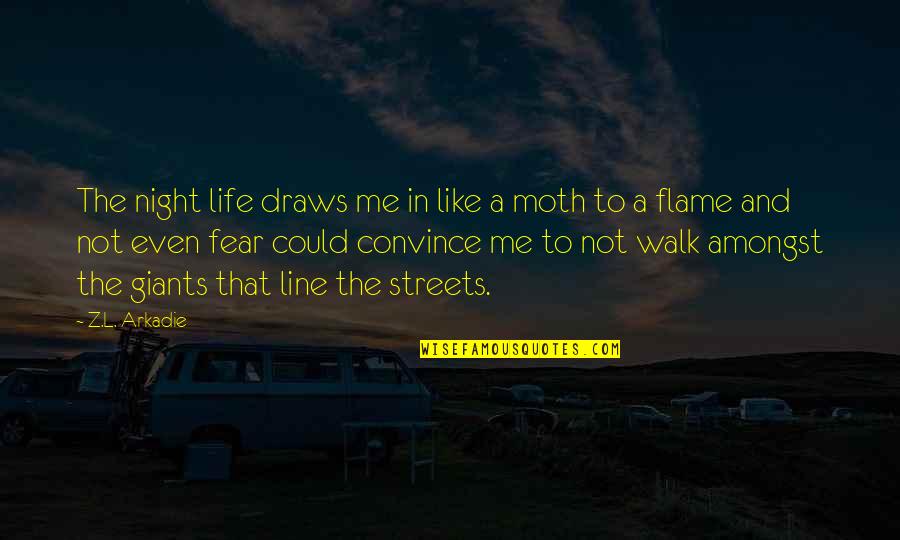 Medidas De Longitud Quotes By Z.L. Arkadie: The night life draws me in like a