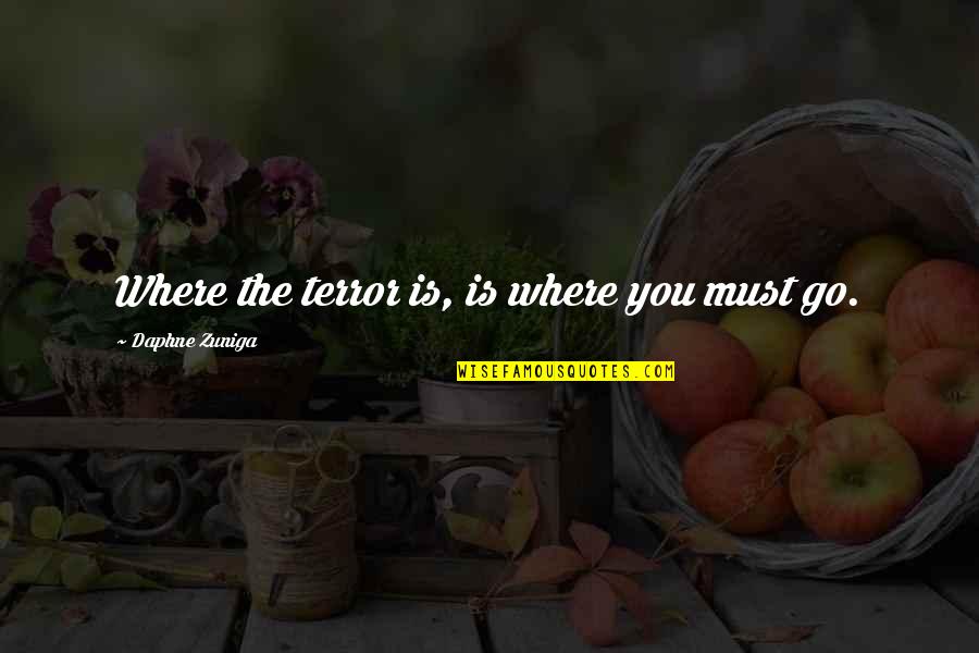 Medieval Battle Quotes By Daphne Zuniga: Where the terror is, is where you must Medieval Battle Quotes By Daphne Zuniga: Where the terror is, is where you must