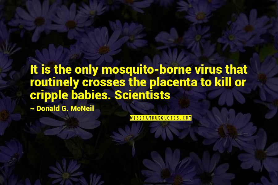 Medieval Christmas Quotes By Donald G. McNeil: It is the only mosquito-borne virus that routinely