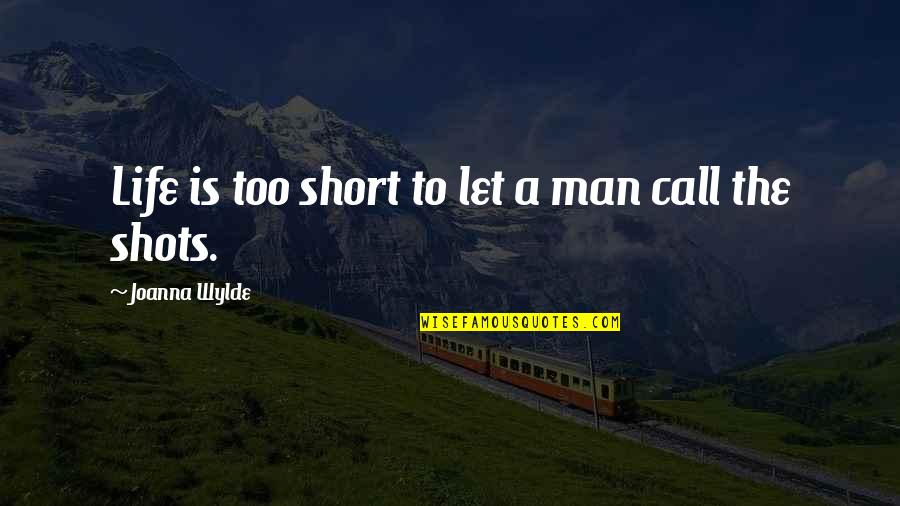 Medieval Crusades Quotes By Joanna Wylde: Life is too short to let a man Medieval Crusades Quotes By Joanna Wylde: Life is too short to let a man