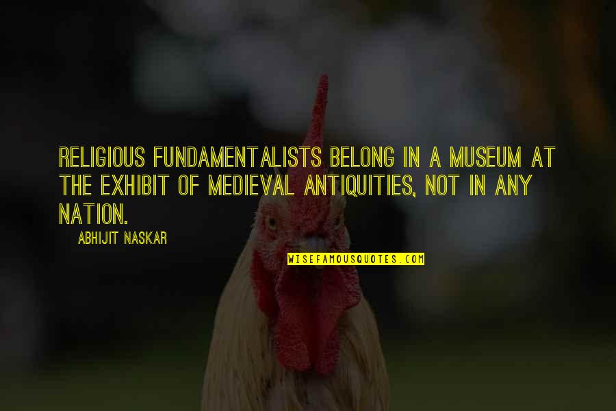 Medieval Inspirational Quotes By Abhijit Naskar: Religious fundamentalists belong in a museum at the Medieval Inspirational Quotes By Abhijit Naskar: Religious fundamentalists belong in a museum at the