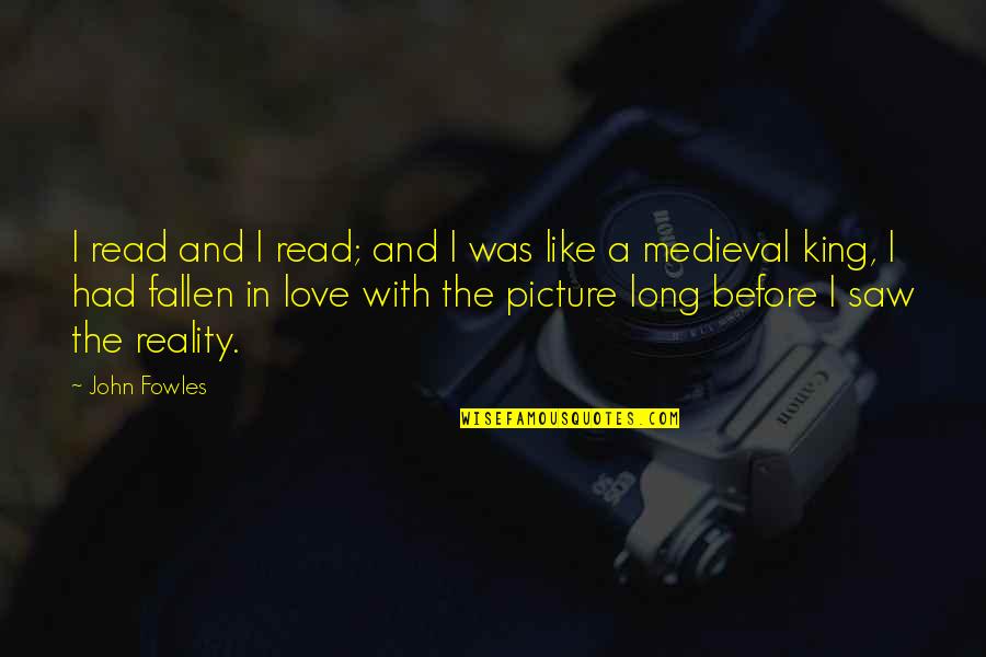 Medieval Quotes By John Fowles: I read and I read; and I was Medieval Quotes By John Fowles: I read and I read; and I was
