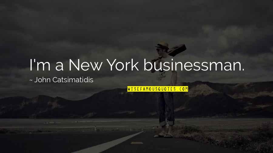 Medieval Rulers Quotes By John Catsimatidis: I'm a New York businessman. Medieval Rulers Quotes By John Catsimatidis: I'm a New York businessman.