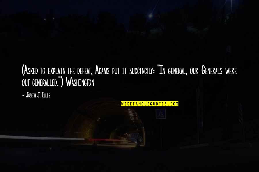 Medieval Rulers Quotes By Joseph J. Ellis: (Asked to explain the defeat, Adams put it Medieval Rulers Quotes By Joseph J. Ellis: (Asked to explain the defeat, Adams put it