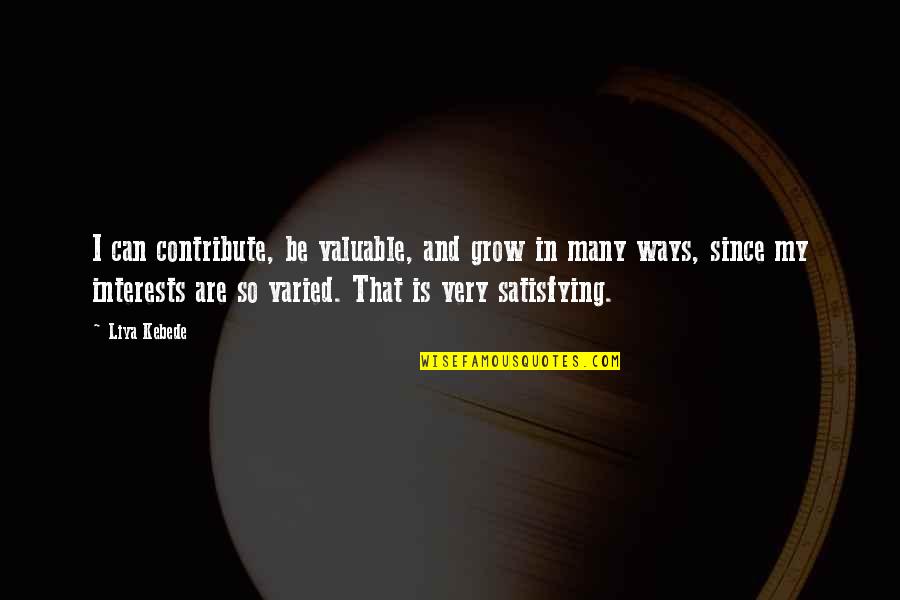 Medievalist Quotes By Liya Kebede: I can contribute, be valuable, and grow in Medievalist Quotes By Liya Kebede: I can contribute, be valuable, and grow in