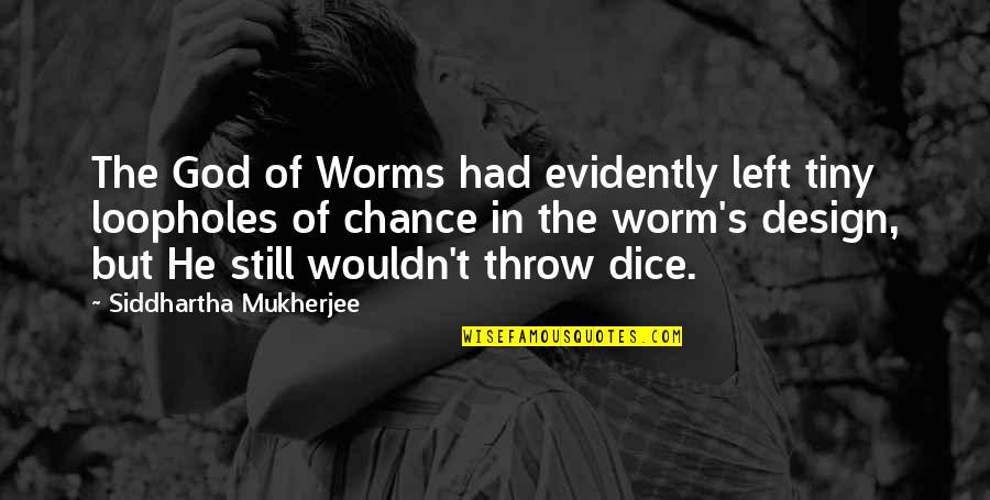 Medievalist Quotes By Siddhartha Mukherjee: The God of Worms had evidently left tiny