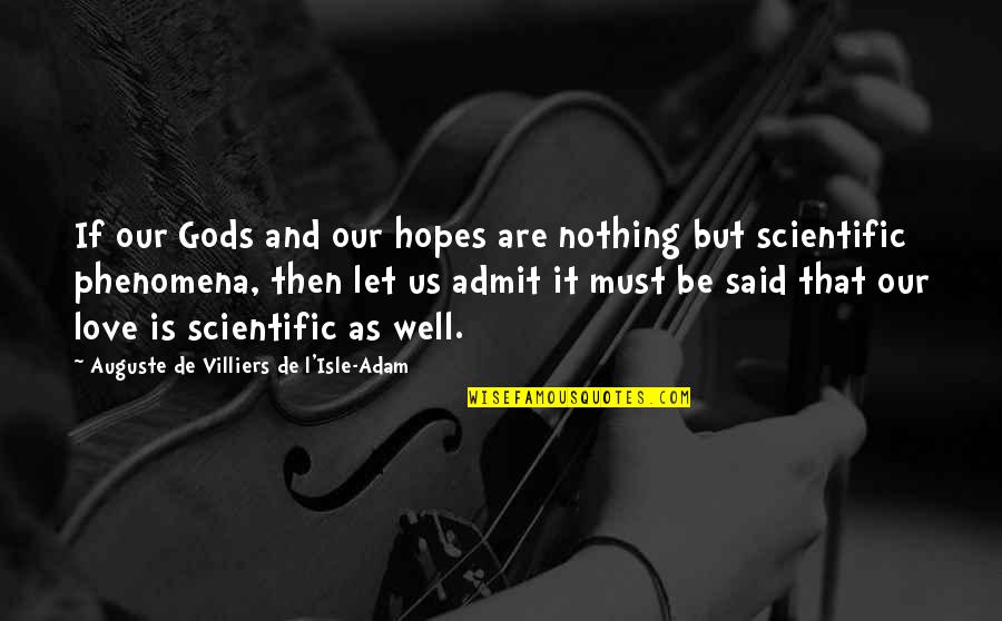 Medievals Quotes By Auguste De Villiers De L'Isle-Adam: If our Gods and our hopes are nothing