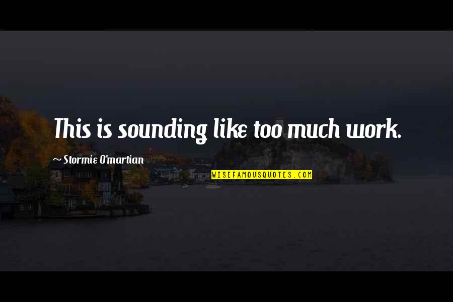 Mediha Medy Quotes By Stormie O'martian: This is sounding like too much work. Mediha Medy Quotes By Stormie O'martian: This is sounding like too much work.
