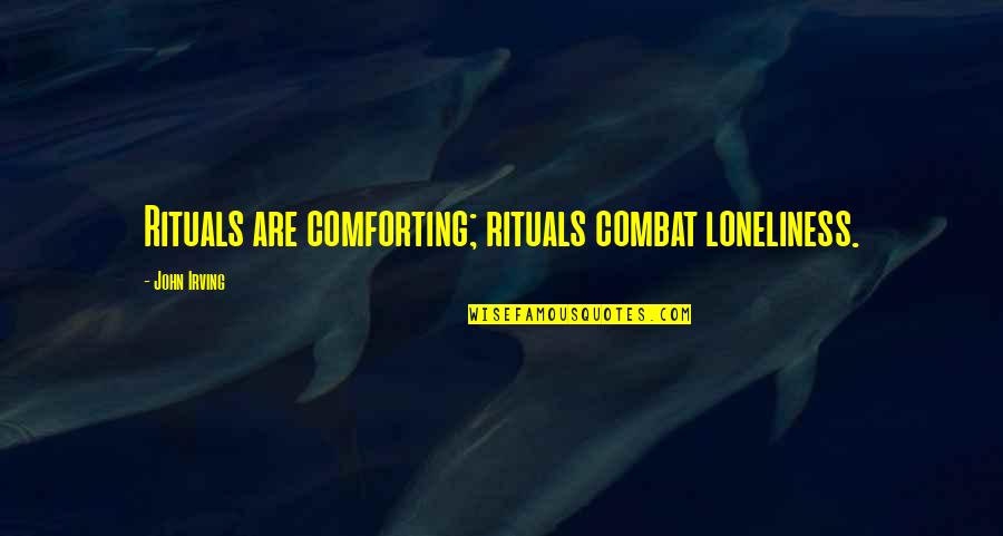 Medihand Quotes By John Irving: Rituals are comforting; rituals combat loneliness. Medihand Quotes By John Irving: Rituals are comforting; rituals combat loneliness.