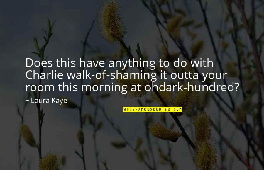 Medihaze Quotes By Laura Kaye: Does this have anything to do with Charlie