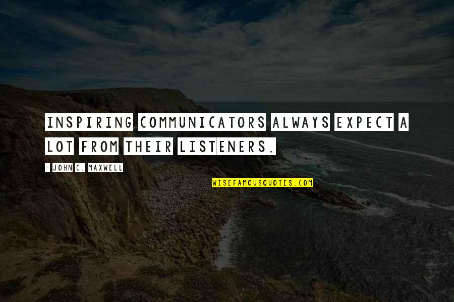 Mediji Quotes By John C. Maxwell: Inspiring communicators always expect a lot from their