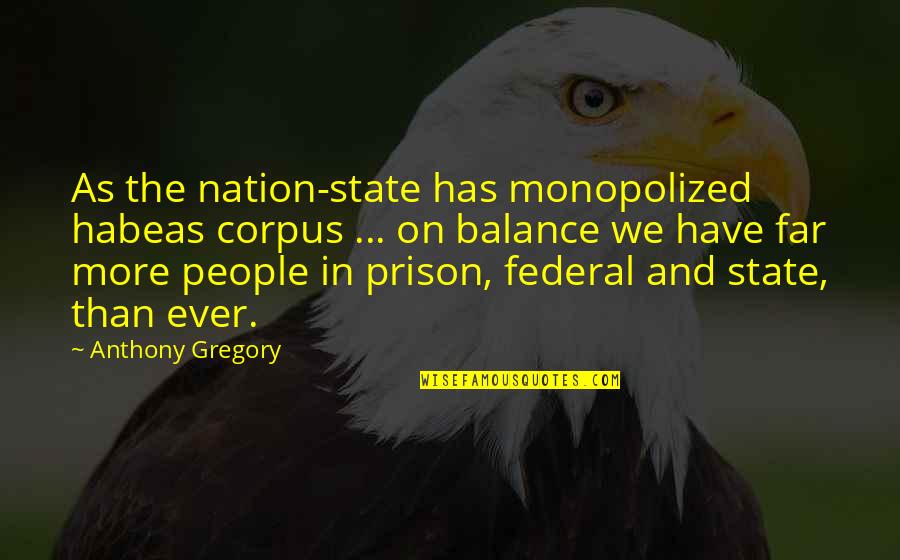 Medikids Quotes By Anthony Gregory: As the nation-state has monopolized habeas corpus ...