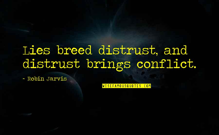 Medikids Quotes By Robin Jarvis: Lies breed distrust, and distrust brings conflict.