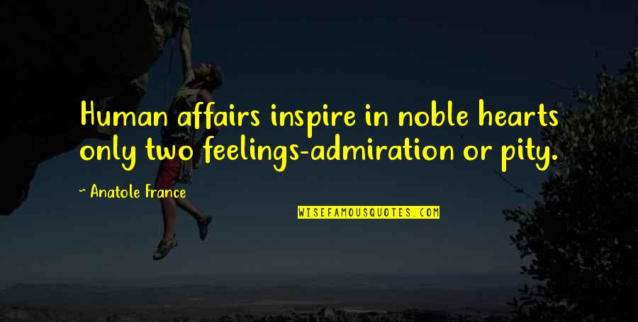 Medill Quotes By Anatole France: Human affairs inspire in noble hearts only two