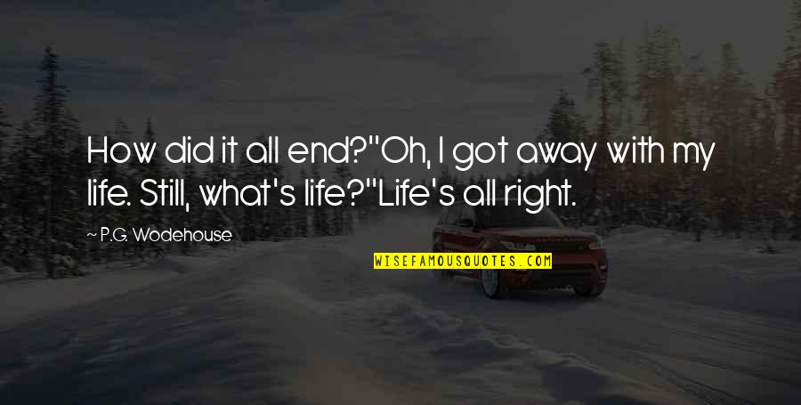 Medina Pro Tou Telous Makarize Quotes By P.G. Wodehouse: How did it all end?''Oh, I got away Medina Pro Tou Telous Makarize Quotes By P.G. Wodehouse: How did it all end?''Oh, I got away