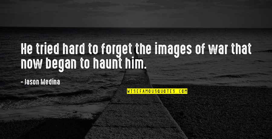 Medina's Quotes By Jason Medina: He tried hard to forget the images of