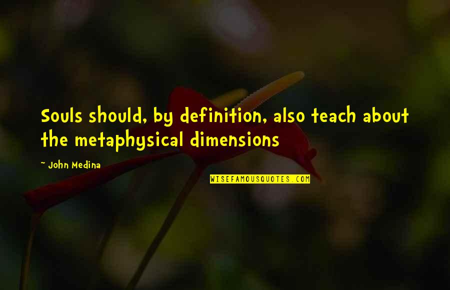Medina's Quotes By John Medina: Souls should, by definition, also teach about the
