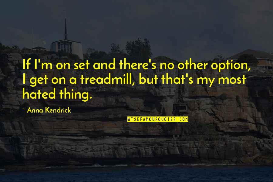 Medinet Seguros Quotes By Anna Kendrick: If I'm on set and there's no other Medinet Seguros Quotes By Anna Kendrick: If I'm on set and there's no other