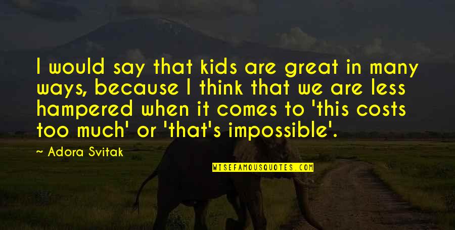 Meding Quotes By Adora Svitak: I would say that kids are great in Meding Quotes By Adora Svitak: I would say that kids are great in