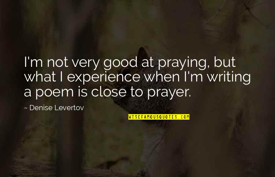 Meding Quotes By Denise Levertov: I'm not very good at praying, but what Meding Quotes By Denise Levertov: I'm not very good at praying, but what