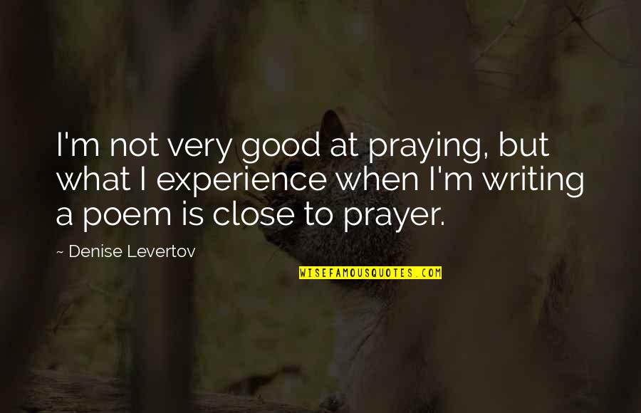 Meding Quotes By Denise Levertov: I'm not very good at praying, but what