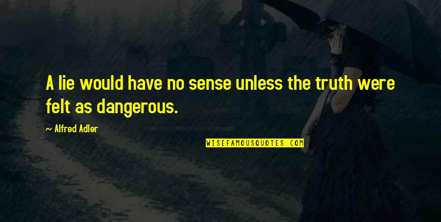 Medio Ambiente Definicion Quotes By Alfred Adler: A lie would have no sense unless the