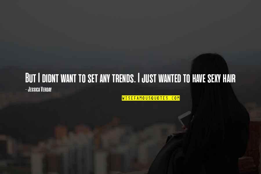 Medio Ambiente Definicion Quotes By Jessica Verday: But I didnt want to set any trends. Medio Ambiente Definicion Quotes By Jessica Verday: But I didnt want to set any trends.
