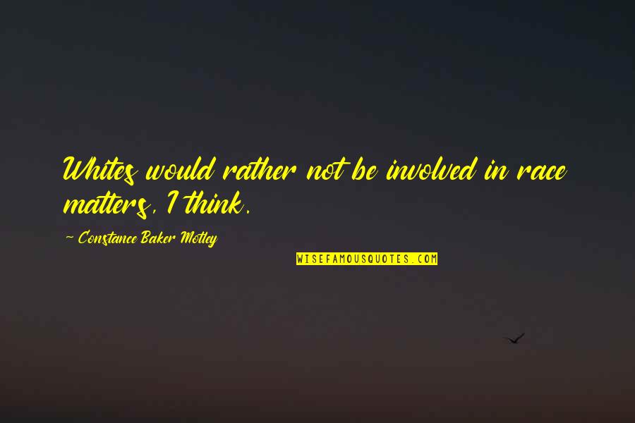 Medio Ambiente Para Quotes By Constance Baker Motley: Whites would rather not be involved in race Medio Ambiente Para Quotes By Constance Baker Motley: Whites would rather not be involved in race