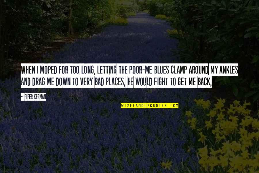 Medio Ambiente Para Quotes By Piper Kerman: When I moped for too long, letting the Medio Ambiente Para Quotes By Piper Kerman: When I moped for too long, letting the
