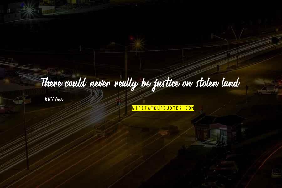 Medio Dia Hora De Comer Quotes By KRS-One: There could never really be justice on stolen