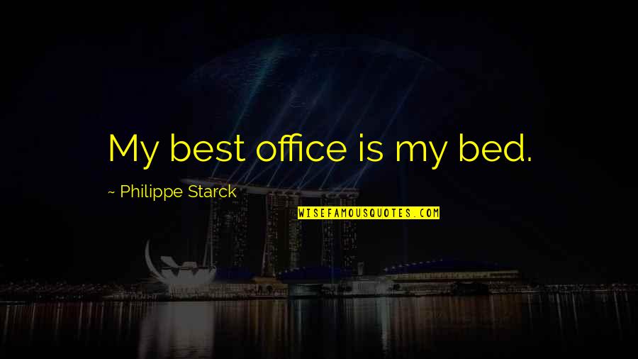 Mediobanca Lussemburgo Quotes By Philippe Starck: My best office is my bed.