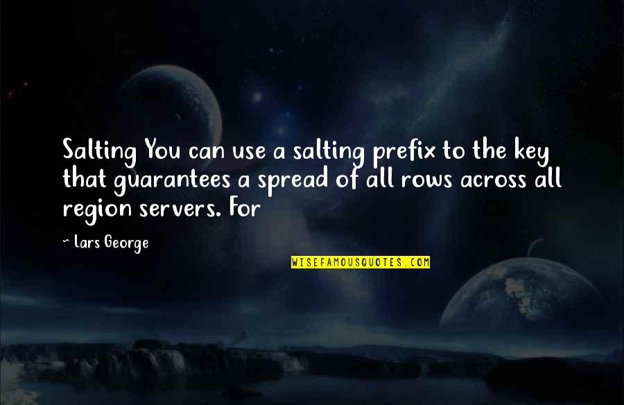Mediocre Minds Quotes By Lars George: Salting You can use a salting prefix to Mediocre Minds Quotes By Lars George: Salting You can use a salting prefix to