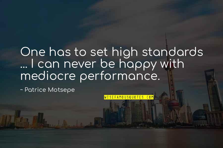 Mediocre Performance Quotes By Patrice Motsepe: One has to set high standards ... I