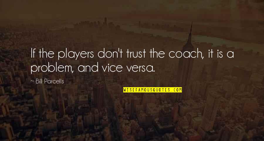 Mediocre Teacher Quotes By Bill Parcells: If the players don't trust the coach, it