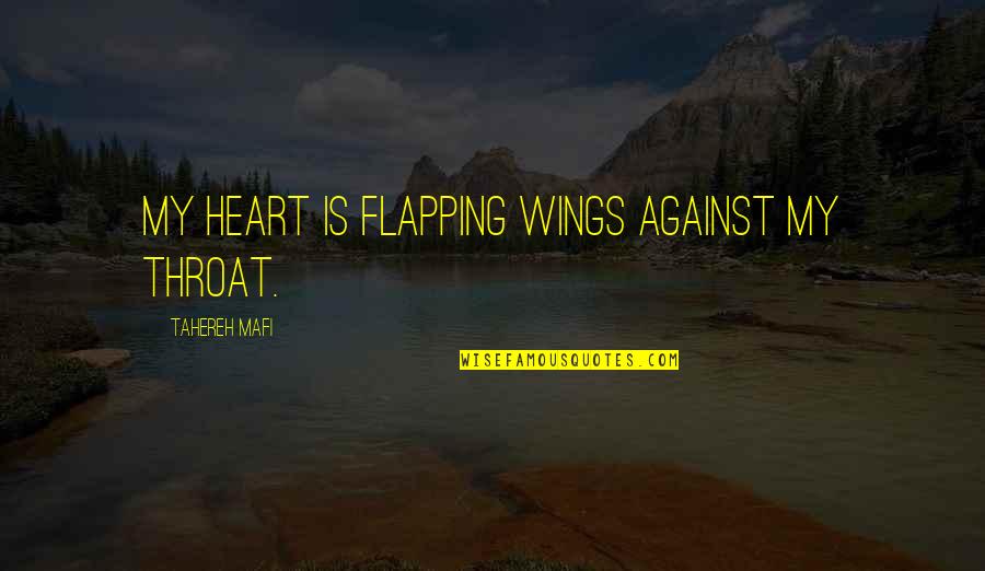 Mediocres Quotes By Tahereh Mafi: My heart is flapping wings against my throat.