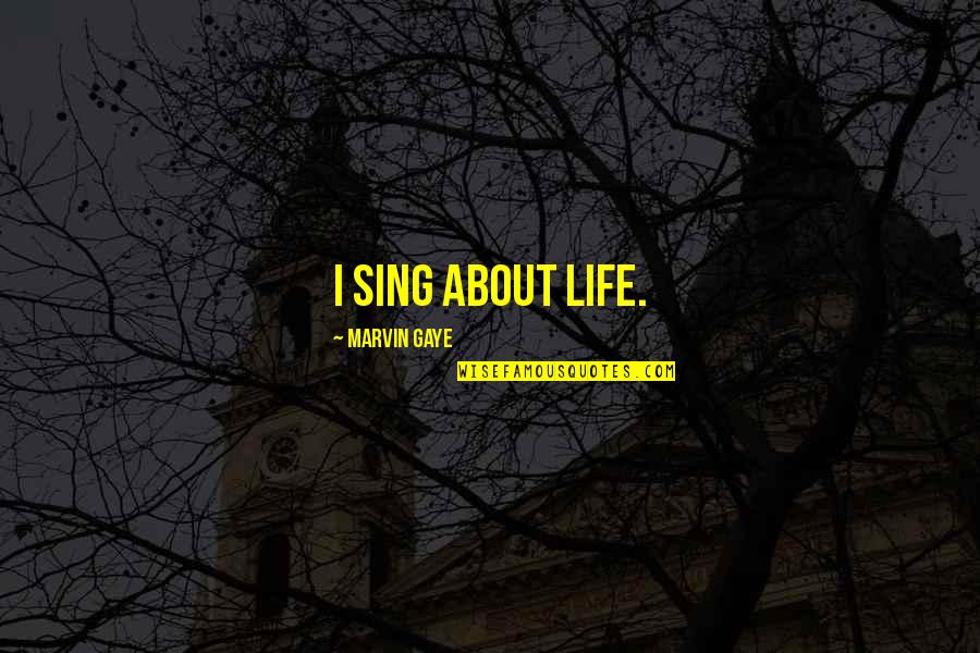 Mediocres Significado Quotes By Marvin Gaye: I sing about life. Mediocres Significado Quotes By Marvin Gaye: I sing about life.