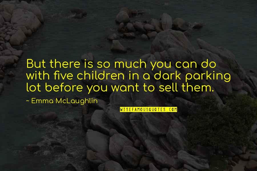 Mediocrities Of The World Quotes By Emma McLaughlin: But there is so much you can do