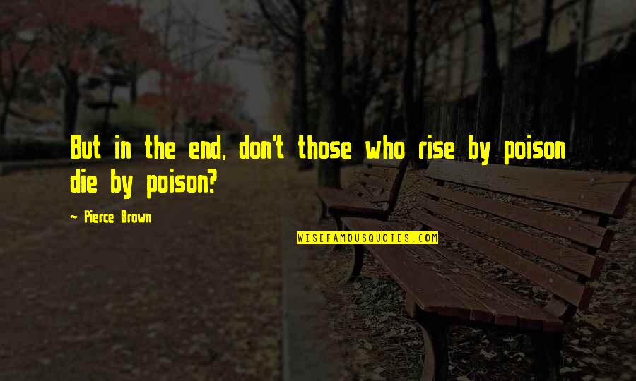 Mediocrities Of The World Quotes By Pierce Brown: But in the end, don't those who rise
