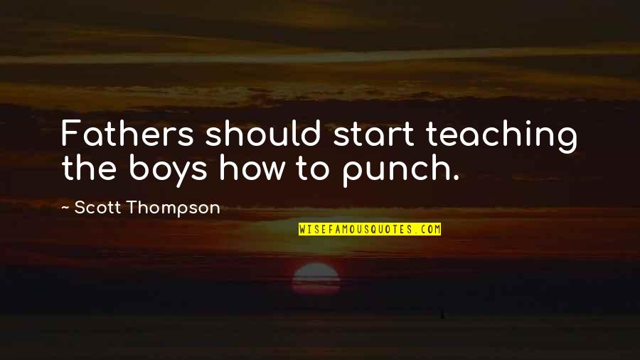 Mediocrities Rings Quotes By Scott Thompson: Fathers should start teaching the boys how to Mediocrities Rings Quotes By Scott Thompson: Fathers should start teaching the boys how to