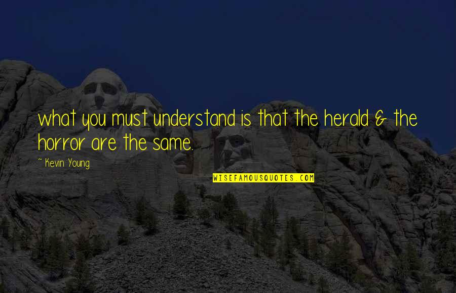 Mediocritist Quotes By Kevin Young: what you must understand is that the herald