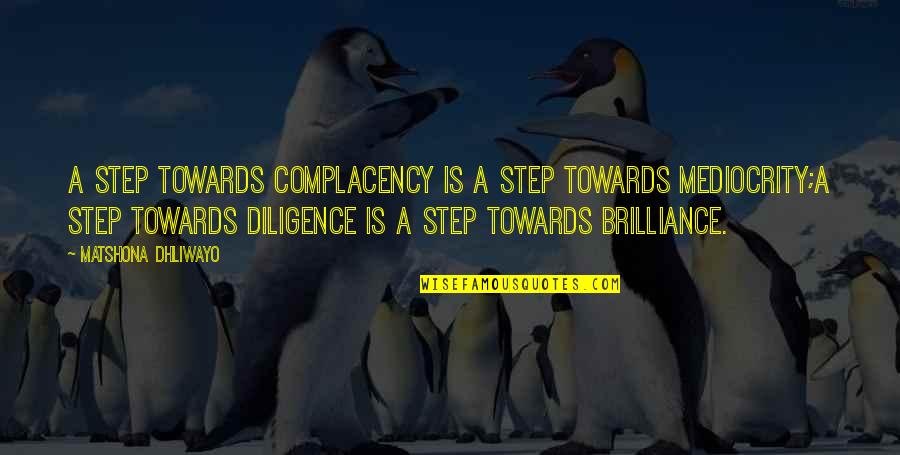 Mediocrity Excellence Quotes By Matshona Dhliwayo: A step towards complacency is a step towards