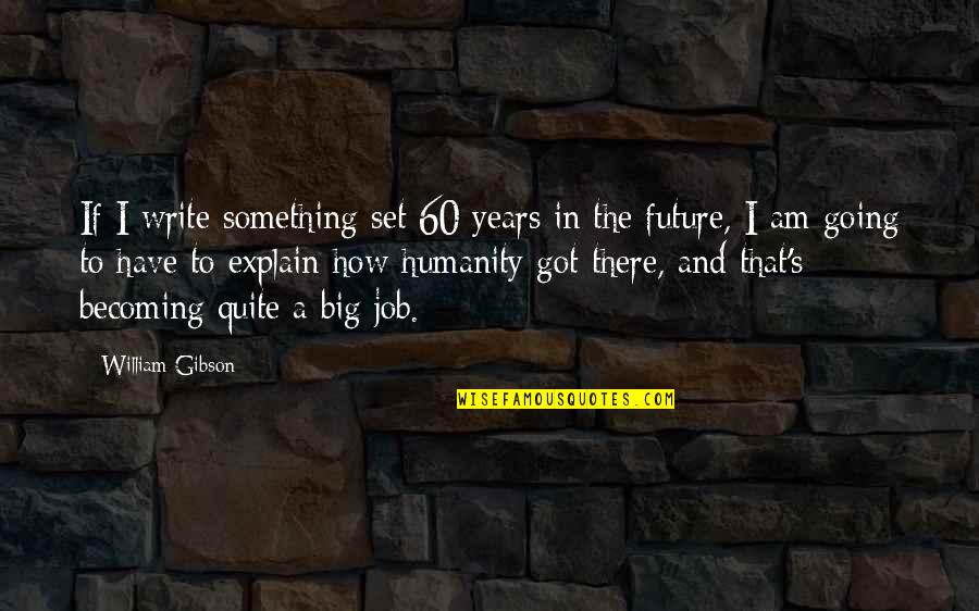 Medionidus Quotes By William Gibson: If I write something set 60 years in