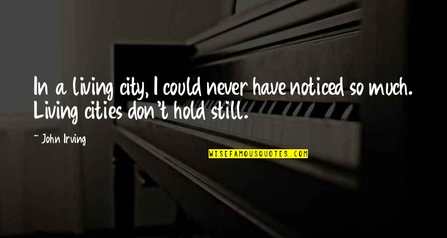 Medir La Humedad Quotes By John Irving: In a living city, I could never have
