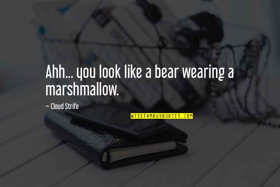 Medisance En Quotes By Cloud Strife: Ahh... you look like a bear wearing a