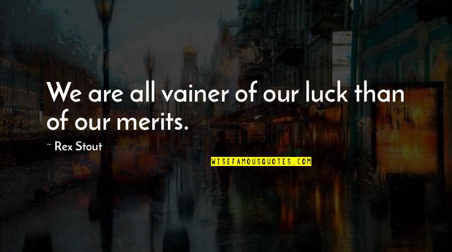 Medisolution Quotes By Rex Stout: We are all vainer of our luck than